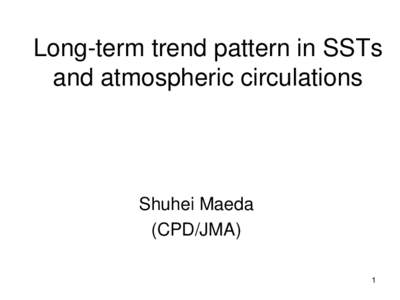 Long-term trend pattern in SSTs and atmospheric circulations Shuhei Maeda (CPD/JMA) 1