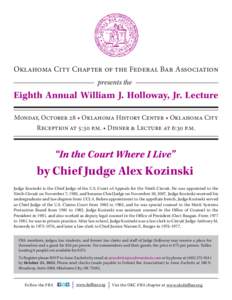 Oklahoma City Chapter of the Federal Bar Association presents the Eighth Annual William J. Holloway, Jr. Lecture Monday, October 28 • Oklahoma History Center • Oklahoma City Reception at 5:30 p.m. • Dinner & Lectur