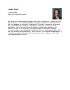 Janea Scott Commissioner California Energy Commission Ms. Janea Scott was appointed by Governor Jerry Brown in FebruaryShe fills the Public Member position on the five-member California Energy Commission. Prior to