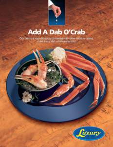 Add A Dab O’Crab Our delicious crab products, combined with other foods or alone, make every dish a taste sensation! The Culinary Applications of Luxury Brand Crab Meat