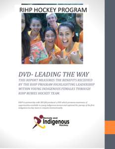 RIHP HOCKEY PROGRAM  DVD- LEADING THE WAY THIS REPORT MEASURES THE BENEFITS RECEIVED BY THE RIHP PROGRAM HIGHLIGHTING LEADERSHIP