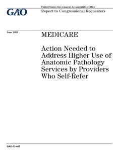 GAO[removed], Medicare: Action Needed to Address Higher Use of Anatomic Pathology Services by Providers Who Self-Refer