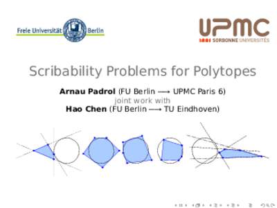 Scribability Problems for Polytopes Arnau Padrol (FU Berlin −→ UPMC Paris 6) joint work with Hao Chen (FU Berlin −→ TU Eindhoven)  Scribability problems