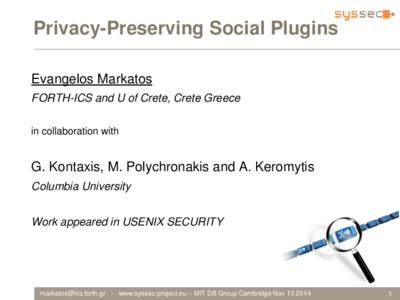Privacy-Preserving Social Plugins Evangelos Markatos FORTH-ICS and U of Crete, Crete Greece in collaboration with  G. Kontaxis, M. Polychronakis and A. Keromytis
