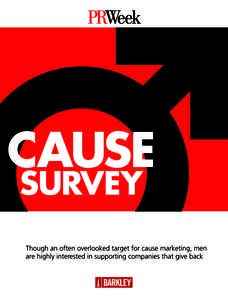 CAUSE SURVEY Though an often overlooked target for cause marketing, men are highly interested in supporting companies that give back