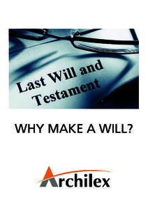 WHY MAKE A WILL?  WHY MAKE A WILL? Making a Will may be something that we prefer not to think about. However, if we look at it in a positive light, making a Will is a way to ensure our loved ones are well taken care of