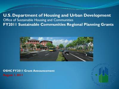U.S. Department of Housing and Urban Development Office of Sustainable Housing and Communities FY2011 Sustainable Communities Regional Planning Grants  OSHC FY2011 Grant Announcement