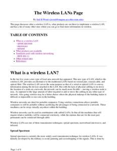 The Wireless LANs Page By Joel B Wood <jwood@magnus.acs.ohio-state.edu> This page discusses what a wireless LAN is, what products are out there to implement a wireless LAN, and has a list of many other sites where you ca