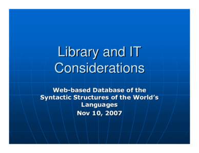 Library and IT Considerations Web-based Database of the Syntactic Structures of the World’s Languages Nov 10, 2007