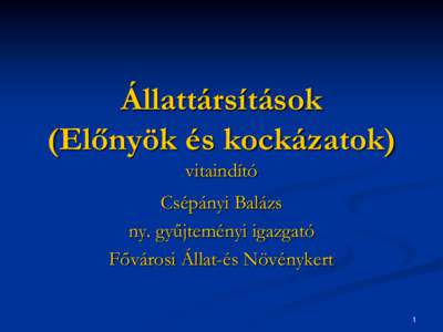 Állattársítások (Előnyök és kockázatok) vitaindító Csépányi Balázs ny. gyűjteményi igazgató Fővárosi Állat-és Növénykert