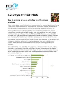 12 Days of PEX-MAS Day 1: Linking process with top-level business strategy It is a rare company indeed that is able to consistently get the balance right between having a clear vision that is understood by everyone in th