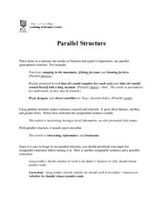 Parallel Structure When items in a sentence are similar in function and equal in importance, use parallel grammatical structure. For example: Tom loves camping in the mountains, fishing for trout, and hunting for deer. (