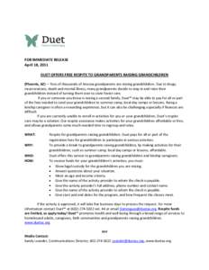 FOR IMMEDIATE RELEASE April 18, 2011 DUET OFFERS FREE RESPITE TO GRANDPARENTS RAISING GRANDCHILDREN (Phoenix, AZ) – Tens of thousands of Arizona grandparents are raising grandchildren. Due to drugs, incarcerations, dea