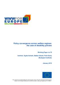 Policy convergence across welfare regimes: the case of disability policies Working Paper no 76 Authors: Ágota Scharle, Balázs Váradi, Flóra Samu (Budapest Institute) January 2015