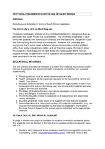 PROTOCOL FOR STUDENTS ON THE USE OF ILLICIT DRUGS Definition: Illicit drugs are forbidden in terms of South African legislation. The University’s view on illicit drug use Possession and supply and use of any controlled