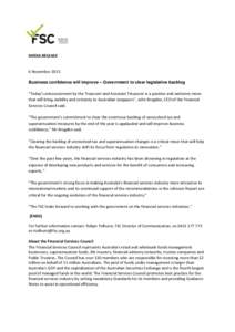 MEDIA RELEASE  6 November 2013 Business confidence will improve – Government to clear legislative backlog “Today’s announcement by the Treasurer and Assistant Treasurer is a positive and welcome move that will brin