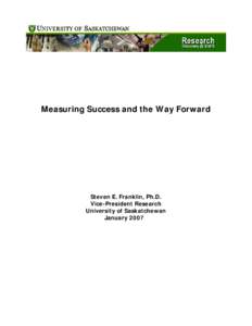 Measuring Success and the Way Forward  Steven E. Franklin, Ph.D. Vice-President Research University of Saskatchewan January 2007
