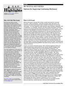 GAO[removed]Highlights, MUNICIPAL SECURITIES: Options for Improving Continuing Disclosure