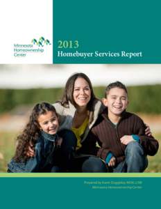 2013  Homebuyer Services Report Prepared by Karen Duggleby, MSW, LISW Minnesota Homeownership Center