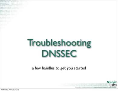 Troubleshooting DNSSEC a few handles to get you started © NLnet Labs, Licensed under a Creative Commons Attribution 3.0 Unported License.