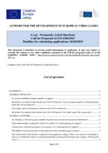 SUPPORT FOR THE DEVELOPMENT OF EUROPEAN VIDEO GAMES F.A.Q. - Frequently Asked Questions Call for Proposals EACEADeadline for submitting applications: This document is intended to provide useful inform