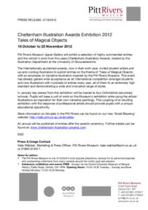 PRESS RELEASE: [removed]Cheltenham Illustration Awards Exhibition 2012 Tales of Magical Objects 18 October to 25 November 2012 Pitt Rivers Museum Upper Gallery will exhibit a selection of highly commended entries