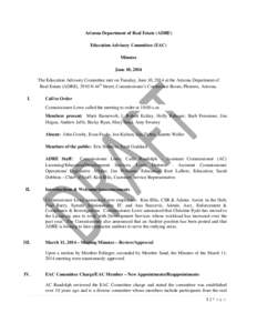 Arizona Department of Real Estate (ADRE) Education Advisory Committee (EAC) Minutes June 10, 2014 The Education Advisory Committee met on Tuesday, June 10, 2014 at the Arizona Department of Real Estate (ADRE), 2910 N 44t