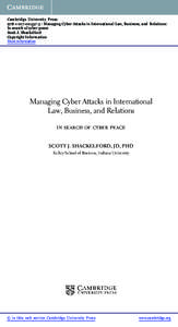 Cambridge University Press[removed]5 - Managing Cyber Attacks in International Law, Business, and Relations: In search of cyber peace Scott J. Shackelford Copyright Information More information