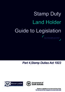 Stamp Duty Land Holder Guide to Legislation This is a general guide to the provisions of Part 4 of the Stamp Duties Act 1923.