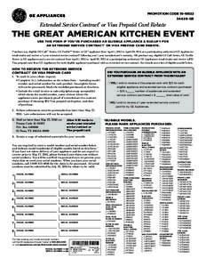 PROMOTION CODEGE Extended Service Contract* or Visa Prepaid Card Rebate  THE GREAT AMERICAN KITCHEN EVENT