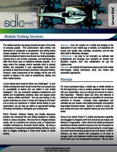 Service Brief  Mobile Testing Services The mobile explosion has placed powerful devices in the hands of everyday people. This advancement adds entirely new dimensions of complexity to development and testing teams