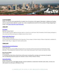 AUSTIN EVENTS Austin is a 24-hour town populated by an upstart mix of musicians, tech experts, filmmakers, athletes and foodies, and our annual events calendar is proof. For a more comprehensive event list of th