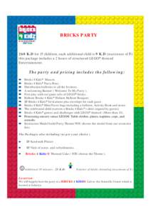 BRICKS PARTY  260 K.D for 15 children, each additional child is 9 K.D (maximum of 5) this package includes a 2 hours of structured LEGO® themed Entertainment.