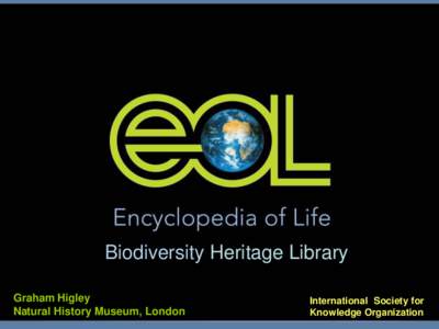 Biodiversity Heritage Library Graham Higley Natural History Museum, London International Society for Knowledge Organization