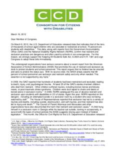 March 16, 2012 Dear Member of Congress, On March 9, 2012, the U.S. Department of Education released data that indicates that of the tens of thousands of school-aged children who are secluded or restrained at school, 70 p