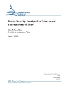 Border Security: Immigration Enforcement Between Ports of Entry Marc R. Rosenblum Specialist in Immigration Policy January 6, 2012