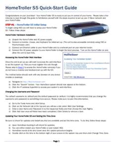 HomeTroller S5 Quick-Start Guide Congratulations on your purchase! Your HomeTroller S5 is ready to put you in control of your home. Please take a few minutes to read through this guide to familiarize yourself with the st