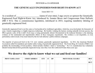 PETITION to CO-SPONSOR  THE GENETICALLY ENGINEERED FOOD RIGHT-TO-KNOW ACT Senate Bill # 511  As a resident of _____________________ (name of your state), I urge you to co-sponsor the Genetically