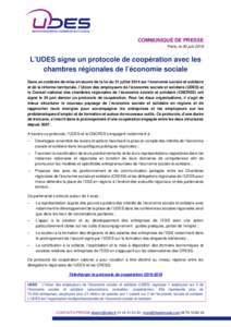 COMMUNIQUÉ DE PRESSE Paris, le 30 juin 2016 L’UDES signe un protocole de coopération avec les chambres régionales de l’économie sociale Dans un contexte de mise en œuvre de la loi du 31 juillet 2014 sur l’éco