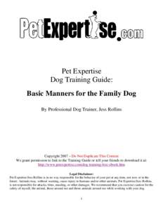 Pet Expertise Dog Training Guide: Basic Manners for the Family Dog By Professional Dog Trainer, Jess Rollins  Copyright 2007 – Do Not Duplicate This Content