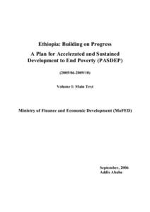 Ethiopia: Building on Progress A Plan for Accelerated and Sustained Development to End Poverty (PASDEP10) Volume I: Main Text