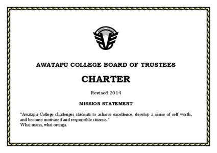 AWATAPU COLLEGE BOARD OF TRUSTEES  CHARTER Revised 2014 MISSION STATEMENT “Awatapu College challenges students to achieve excellence, develop a sense of self worth,