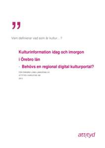 Vem definierar vad som är kultur…?  Kulturinformation idag och imorgon i Örebro län - Behövs en regional digital kulturportal? FÖR ÖREBRO LÄNS LANDSTING AV