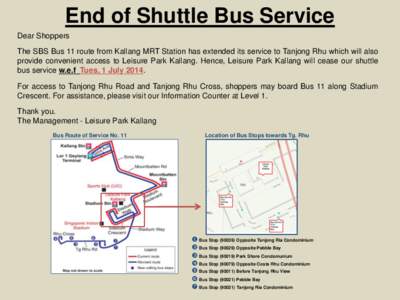 End of Shuttle Bus Service Dear Shoppers The SBS Bus 11 route from Kallang MRT Station has extended its service to Tanjong Rhu which will also provide convenient access to Leisure Park Kallang. Hence, Leisure Park Kallan