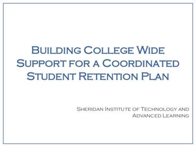 Building College Wide Support for a Coordinated Student Retention Plan Sheridan Institute of Technology and Advanced Learning