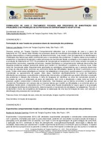 FORMULAÇÃO DE CASO E TRATAMENTO FOCADOS NOS PROCESSOS DE MANUTENÇÃO DOS PROBLEMAS E NA PROMOÇÃO DE ESTRATÉGIAS DE ENFRENTAMENTO ADAPTATIVAS. Coordenação da mesa: Êdela Aparecida Nicoletti (Centro de Terapia Cog