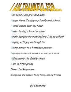 The food I am provided with Happy times I enjoy my family and school A roof house over my head Never having a heart broken Kindly hugging my mom before I go to school Singing with joy and laughter