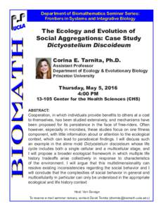 Department of Biomathematics Seminar Series: Frontiers in Systems and Integrative Biology The Ecology and Evolution of Social Aggregations: Case Study Dictyostelium Discoideum