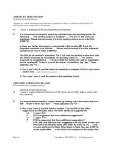 AMEND--BY SUBSTITUTION (Debatable/Amendable/Majority) Although very simple substitutions may technically be handled like Option 1 of Strike and Insert Words, the following procedure is more likely to be indicated.  M.