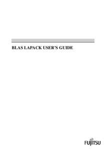 BLAS LAPACK USER’S GUIDE  Second Edition, January 2003 The contents of this manual may be revised without prior notice. All Rights Reserved, Copyright © FUJITSU LIMITED 2000, 2003